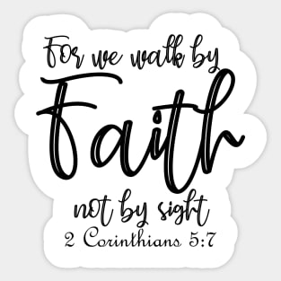 For we walk by faith not by sight - 2 Corinthians 5:7 Sticker